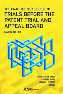 9781634255721-1634255720-The Practitioner’s Guide to Trials Before the Patent Trial and Appeal Board