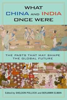 9780231184717-0231184719-What China and India Once Were: The Pasts That May Shape the Global Future