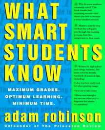 9780517880852-0517880857-What Smart Students Know: Maximum Grades. Optimum Learning. Minimum Time.