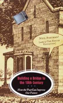 9780375701276-0375701273-Building a Bridge to the 18th Century: How the Past Can Improve Our Future