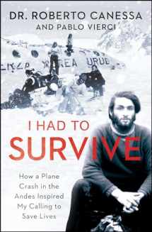 9781476765457-1476765456-I Had to Survive: How a Plane Crash in the Andes Inspired My Calling to Save Lives