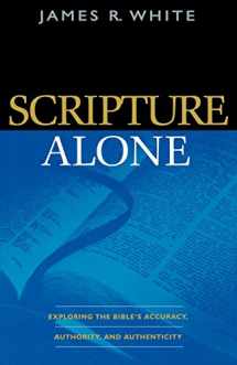 9780764220487-0764220489-Scripture Alone: Exploring the Bible's Accuracy, Authority and Authenticity