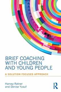 9780415855891-0415855896-Brief Coaching with Children and Young People: A Solution Focused Approach