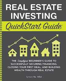 9781945051562-1945051566-Real Estate Investing QuickStart Guide: The Simplified Beginner’s Guide to Successfully Securing Financing, Closing Your First Deal, and Building ... (Real Estate Investing - QuickStart Guides)