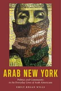 9781479897650-1479897655-Arab New York: Politics and Community in the Everyday Lives of Arab Americans