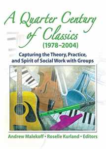 9780789028730-0789028735-A Quarter Century of Classics (1978-2004): Capturing the Theory, Practice, and Spirit of Social Work with Groups