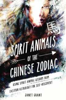 9780997615913-0997615915-Spirit Animals of the Chinese Zodiac: Using Spirit Animal Wisdom from Eastern Astrology for Self-Discovery