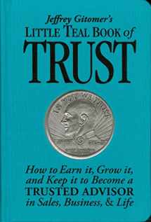 9781640950092-1640950095-Jeffrey Gitomer's Little Teal Book of Trust: How to Earn it, Grow it, and Keep it to Become a TRUSTED ADVISOR in Sales, Business, & Life