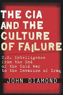 9780804756013-0804756015-The CIA and the Culture of Failure: U.S. Intelligence from the End of the Cold War to the Invasion of Iraq