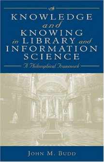9780810840416-0810840413-Knowledge and Knowing in Library and Information Science: A Philosophical Framework