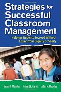 9781412937832-1412937833-Strategies for Successful Classroom Management: Helping Students Succeed Without Losing Your Dignity or Sanity