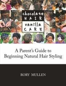 9781500666040-1500666041-Chocolate Hair Vanilla Care: A Parent's Guide to Beginning Natural Hair Styling