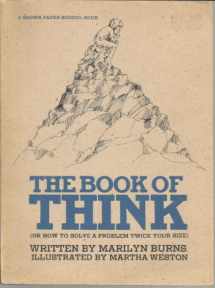 9780316117432-0316117439-The Book of Think: Or How to Solve a Problem Twice Your Size (Brown Paper School Book)