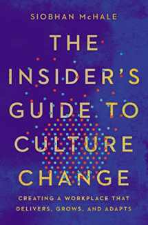 9781400214655-1400214653-The Insider's Guide to Culture Change: Creating a Workplace That Delivers, Grows, and Adapts