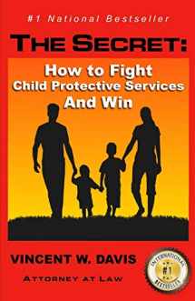 9781514899366-1514899361-The Secret: How to Fight Child Protective Services and Win