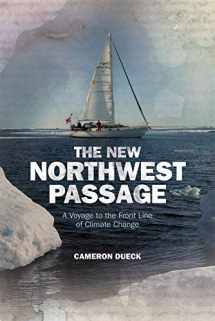 9781926531366-1926531361-The New Northwest Passage: A Voyage to the Front Line of Climate Change