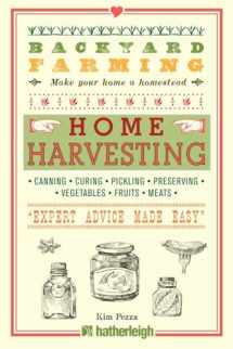 9781578264636-1578264634-Backyard Farming: Home Harvesting: Canning and Curing, Pickling and Preserving Vegetables, Fruits and Meats