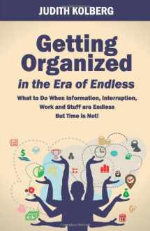 9780966797091-0966797094-Getting Organized in the Era of Endless: What To Do When Information, Interruption, Work and Stuff are Endless But Time is Not!