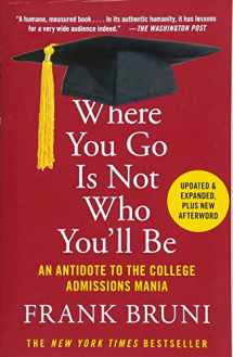 9781455532681-1455532681-Where You Go Is Not Who You'll Be: An Antidote to the College Admissions Mania