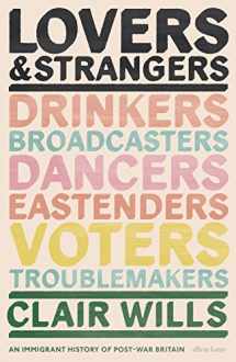 9781846147166-1846147166-Lovers and Strangers: An Immigrant History of Post-War Britain