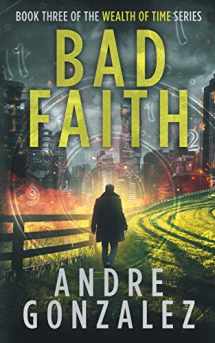 9781951762018-1951762010-Bad Faith (Wealth of Time Series, Book 3)