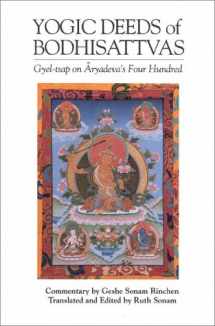 9781559390194-1559390190-The Yogic Deeds of Bodhisattvas: Gyel-Tsap on Aryadeva's Four Hundred (Textual Studies and Translations in Indo-Tibetan Buddhism)