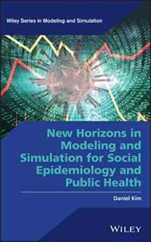 9781118589304-1118589300-New Horizons in Modeling and Simulation for Social Epidemiology and Public Health (Wiley Series in Modeling and Simulation)
