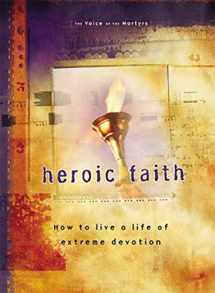 9780785296775-0785296778-Heroic Faith: How to live a life of extreme devotion