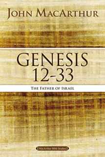 9780718034566-0718034562-Genesis 12 to 33: The Father of Israel (MacArthur Bible Studies)