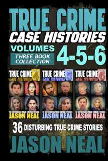 9781956566246-1956566244-True Crime Case Histories - (Books 4, 5, & 6): 36 Disturbing True Crime Stories (3 Book True Crime Collection)