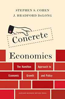 9781422189818-1422189813-Concrete Economics: The Hamilton Approach to Economic Growth and Policy