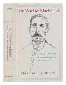 9780822936022-082293602X-Jan Waclaw Machajski: A Radical Critic of the Russian Intelligentsia and Socialism (SERIES IN RUSSIAN AND EAST EUROPEAN STUDIES)
