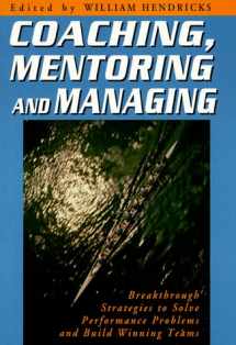9781564142436-1564142434-Coaching, Mentoring and Managing: Breakthrough Strategies to Solve Performance Problems and Build Winning Teams