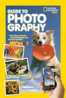 9781426320675-1426320671-National Geographic Kids Guide to Photography: Tips & Tricks on How to Be a Great Photographer From the Pros & Your Pals at My Shot