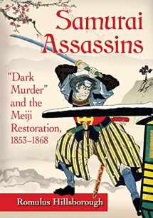 9781476668802-1476668809-Samurai Assassins: "Dark Murder" and the Meiji Restoration, 1853-1868
