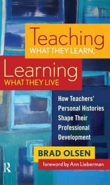 9781594515361-1594515360-Teaching What They Learn, Learning What They Live: How Teachers' Personal Histories Shape Their Professional Development