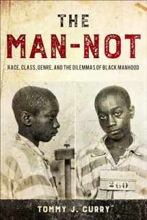 9781439914861-1439914869-The Man-Not: Race, Class, Genre, and the Dilemmas of Black Manhood