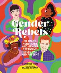 9780762481613-0762481617-Gender Rebels: 30 Trans, Nonbinary, and Gender Expansive Heroes Past and Present