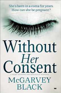 9781913419752-1913419754-Without Her Consent: a heart-stopping psychological thriller