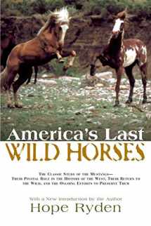 9781592288731-1592288731-America's Last Wild Horses: The Classic Study of the Mustangs--Their Pivotal Role in the History of the West, Their Return to the Wild, and the Ongoing Efforts to Preserve Them