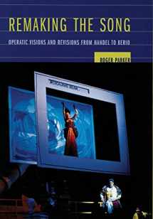 9780520244184-0520244184-Remaking the Song: Operatic Visions and Revisions from Handel to Berio (Volume 13) (Ernest Bloch Lectures)