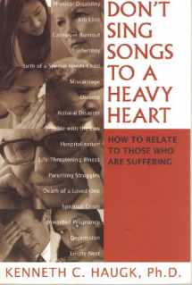 9781930445123-1930445121-Don't Sing Songs to a Heavy Heart: How to Relate to Those Who Are Suffering