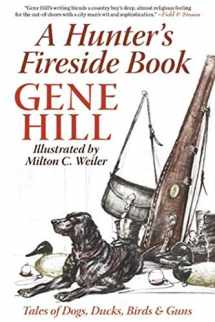 9781632203045-1632203049-A Hunter's Fireside Book: Tales of Dogs, Ducks, Birds & Guns
