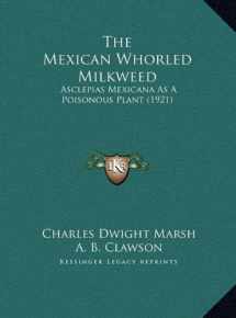9781169410213-1169410219-The Mexican Whorled Milkweed: Asclepias Mexicana As A Poisonous Plant (1921)