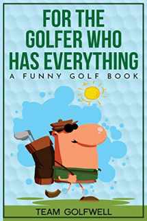 9780473557454-0473557452-For the Golfer Who Has Everything: A Funny Golf Book (For People Who Have Everything)