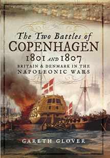 9781473898318-1473898315-The Two Battles of Copenhagen 1801 and 1807: Britain and Denmark in the Napoleonic Wars