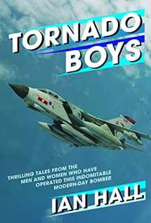 9781910690130-1910690139-Tornado Boys: Thrilling Tales From The Men And Women Who Have Operated This Indomitable Modern-Day Bomber (The Jet Age Series)