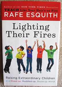 9780670021086-0670021083-Lighting Their Fires: Raising Extraordinary Children in a Mixed-up, Muddled-up, Shook-up World