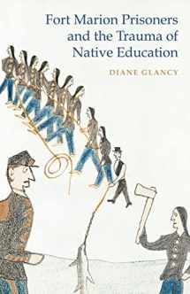 9780803249677-0803249675-Fort Marion Prisoners and the Trauma of Native Education