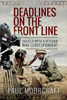 9781526739490-1526739496-Deadlines on the Front Line: Travels with a Veteran War Correspondent